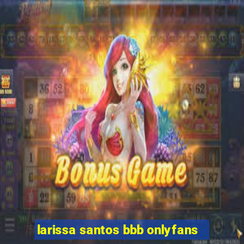 larissa santos bbb onlyfans